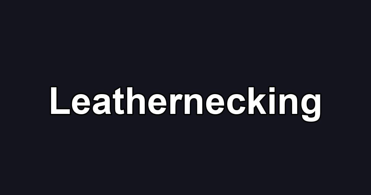 Leathernecking