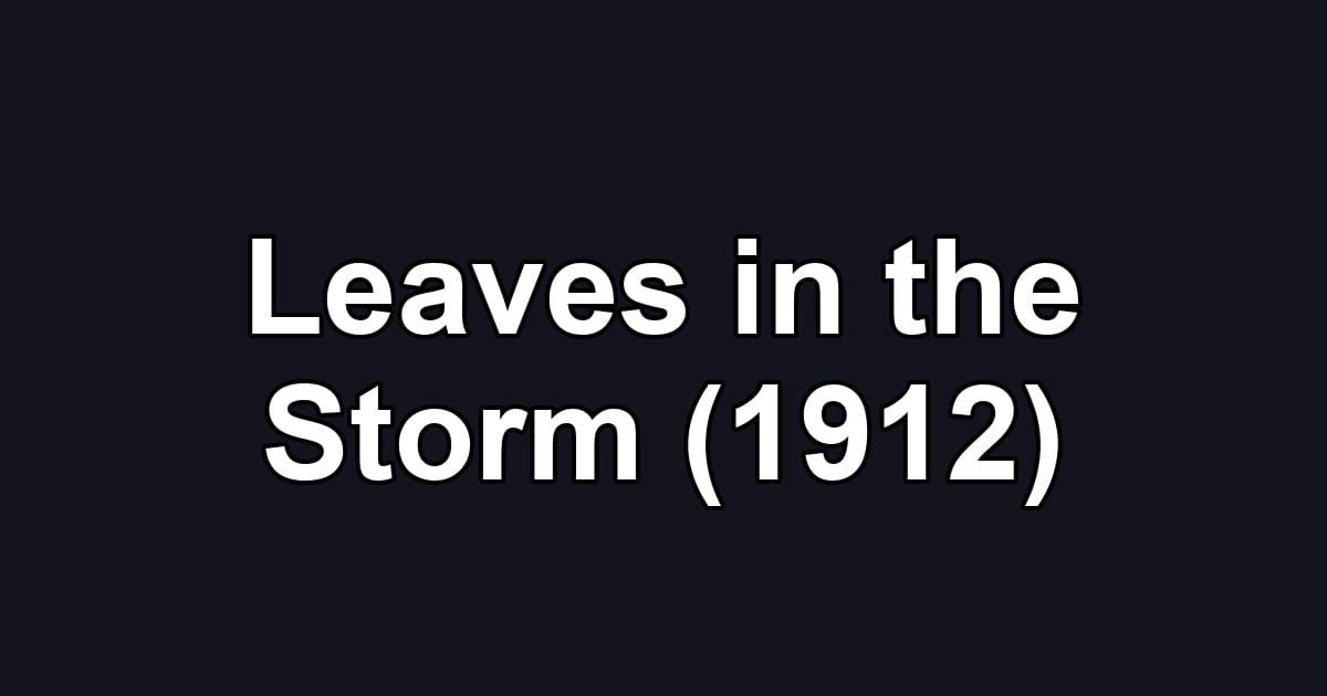Leaves in the Storm (1912)