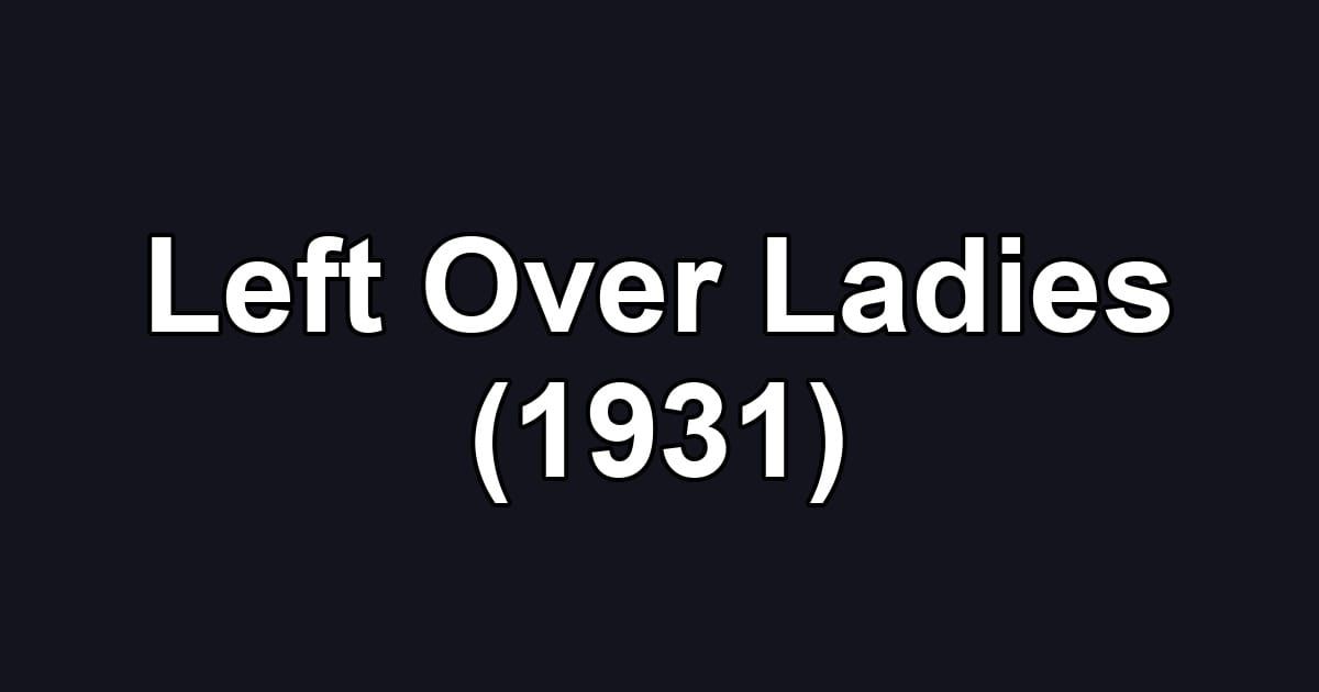 Left Over Ladies (1931)