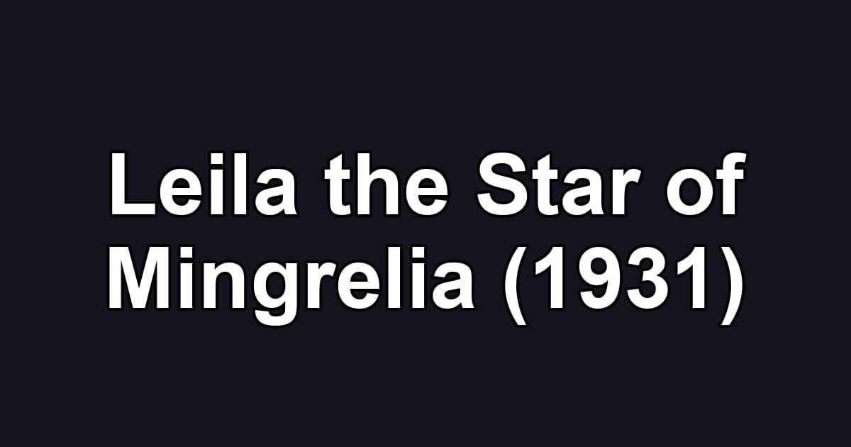 Leila the Star of Mingrelia (1931)