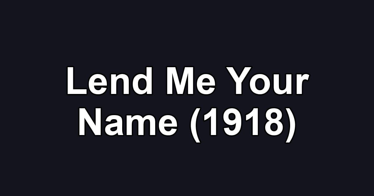 Lend Me Your Name (1918)