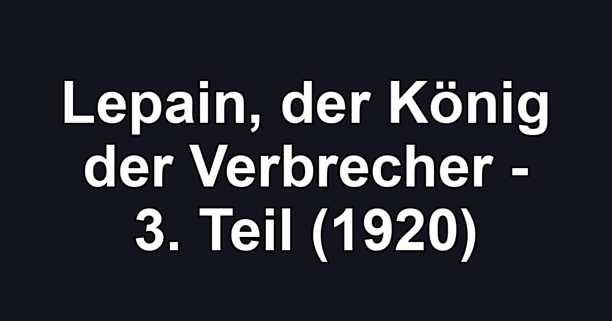 Lepain, der König der Verbrecher - 3. Teil (1920)