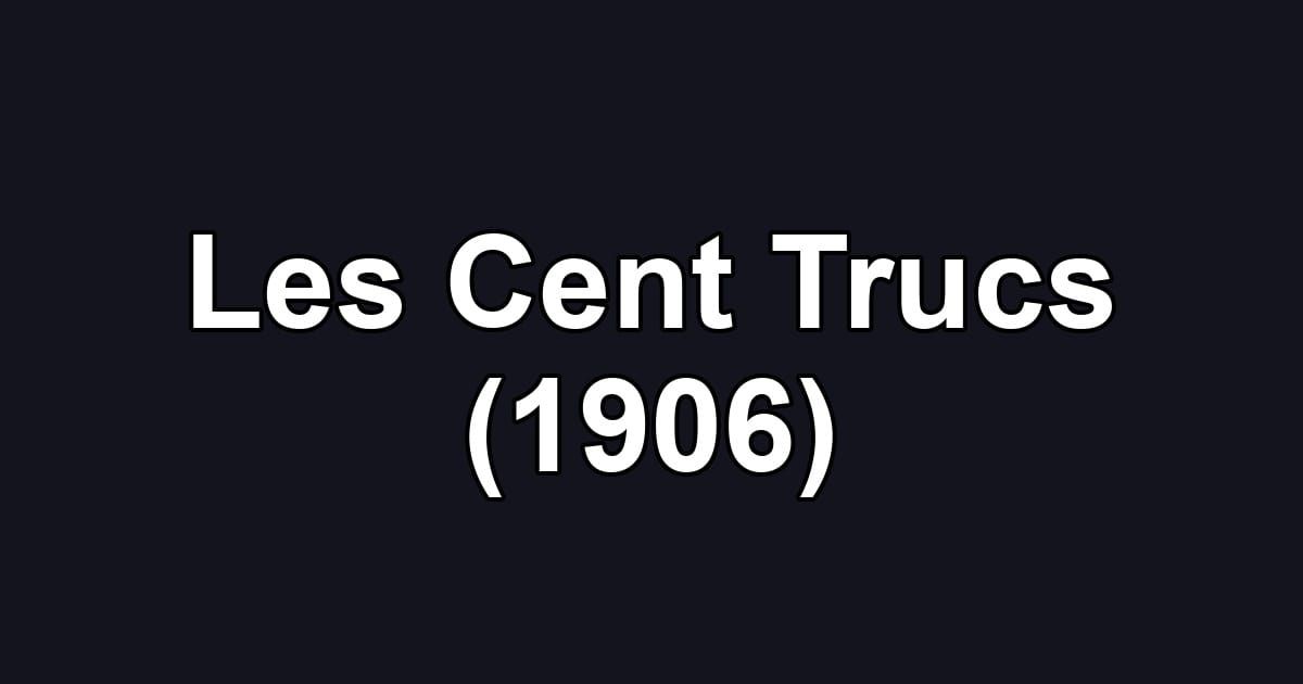Les Cent Trucs (1906)