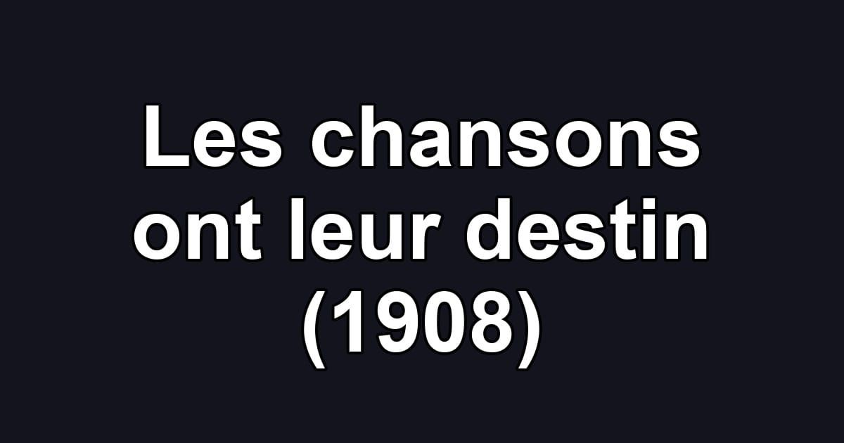 Les chansons ont leur destin (1908)