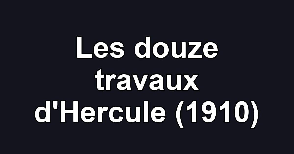 Les douze travaux d'Hercule (1910)