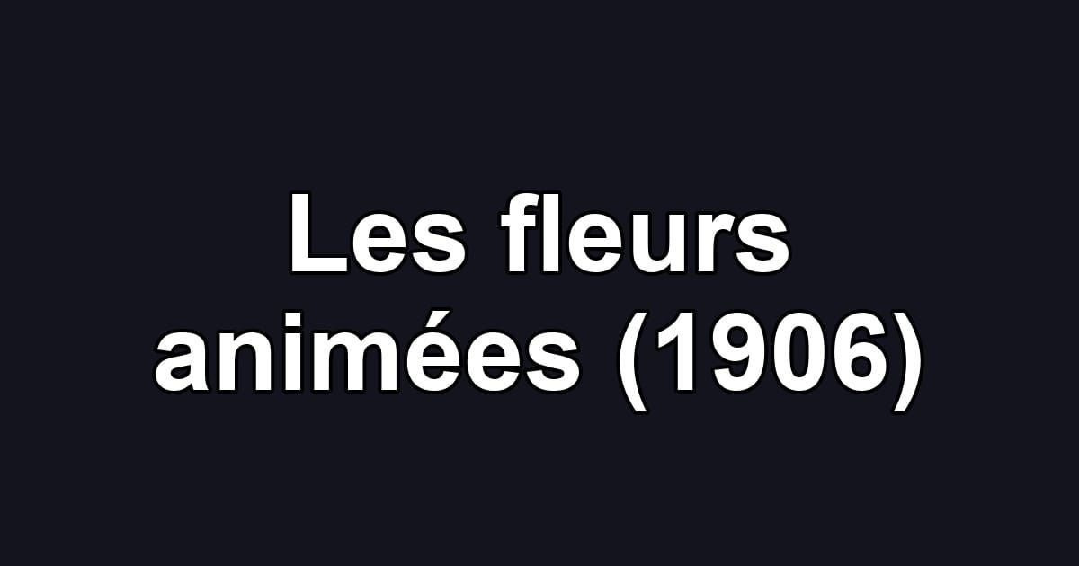 Les fleurs animées (1906)