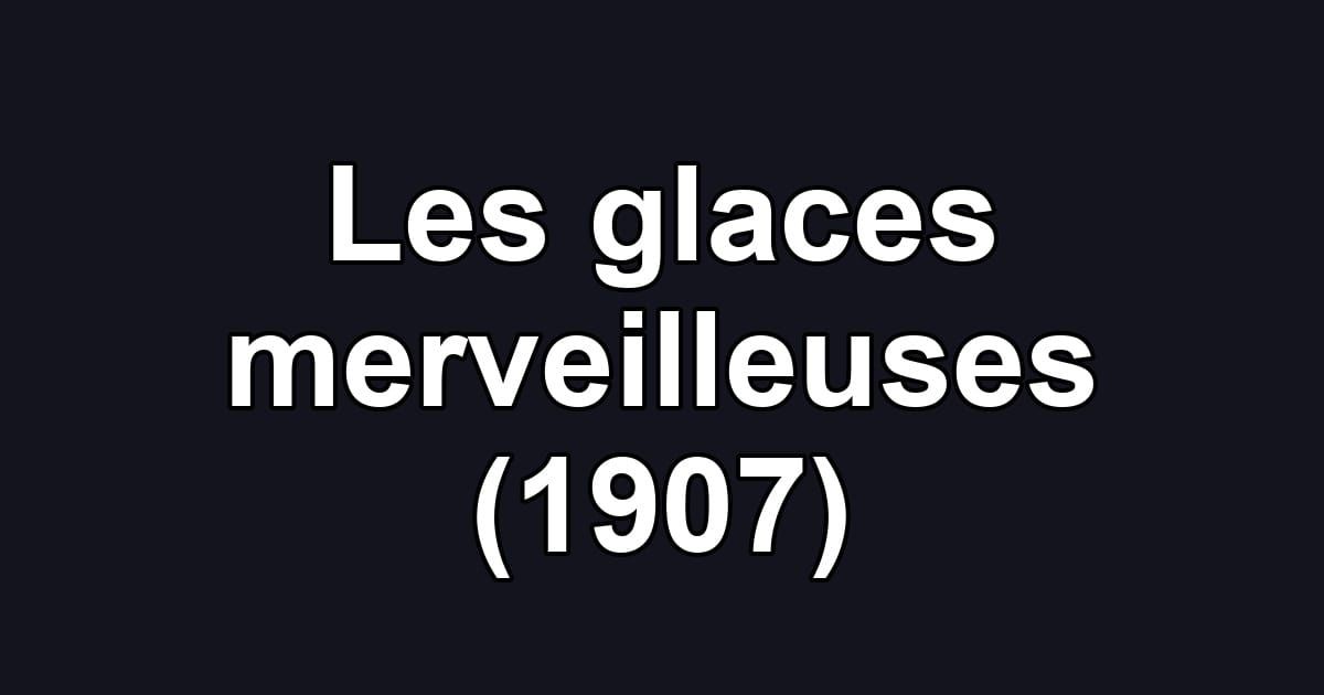 Les glaces merveilleuses (1907)