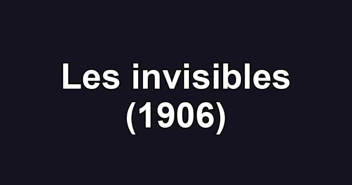 Les invisibles (1906)