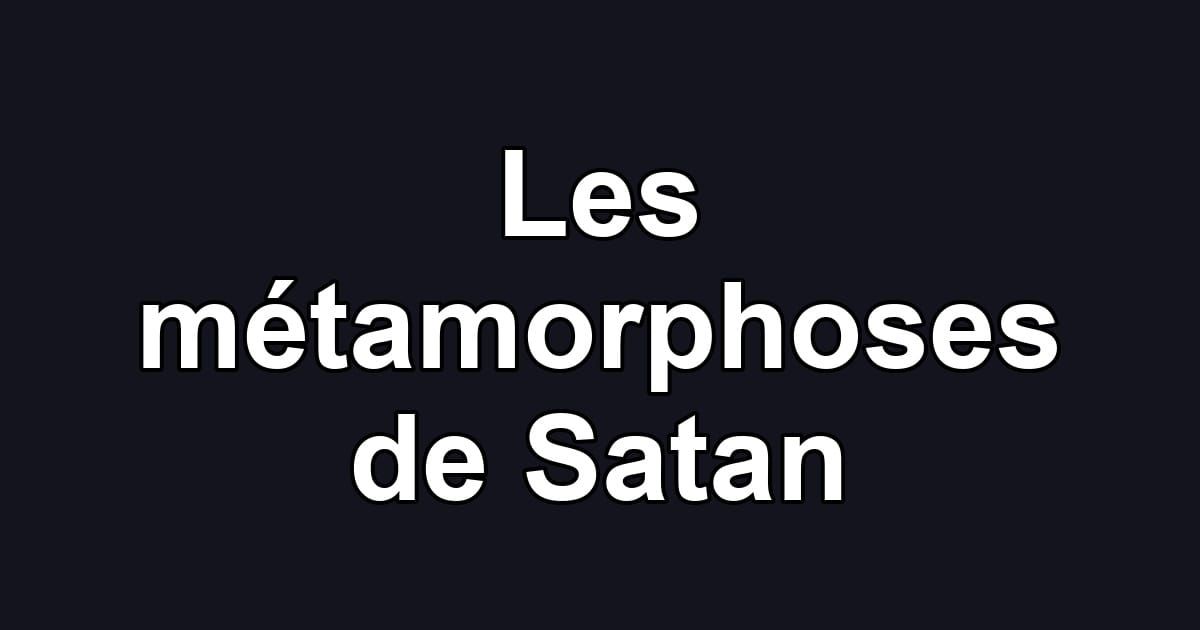 Les métamorphoses de Satan