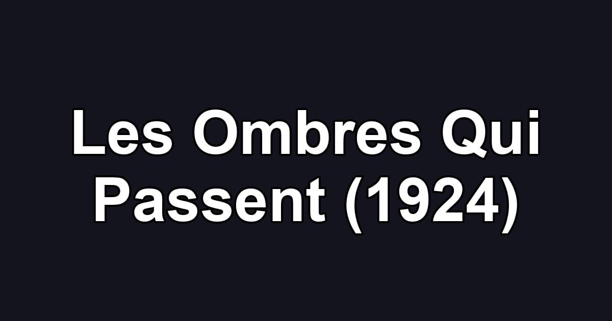 Les Ombres Qui Passent (1924)