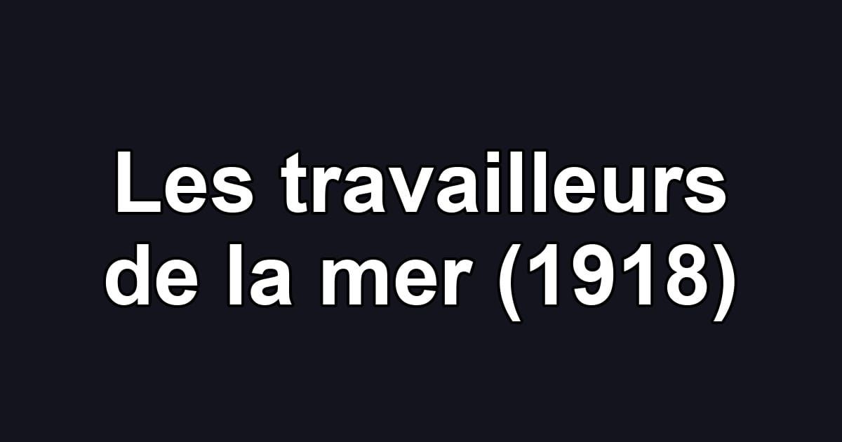 Les travailleurs de la mer (1918)
