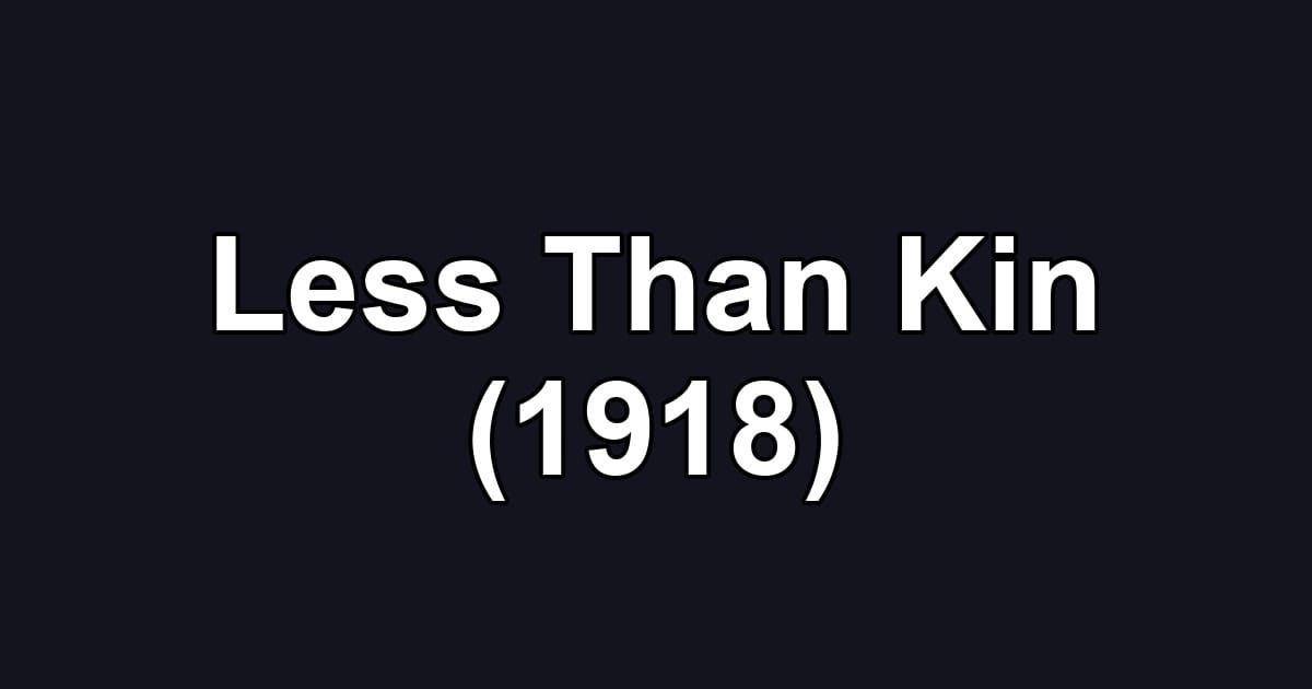 Less Than Kin (1918)