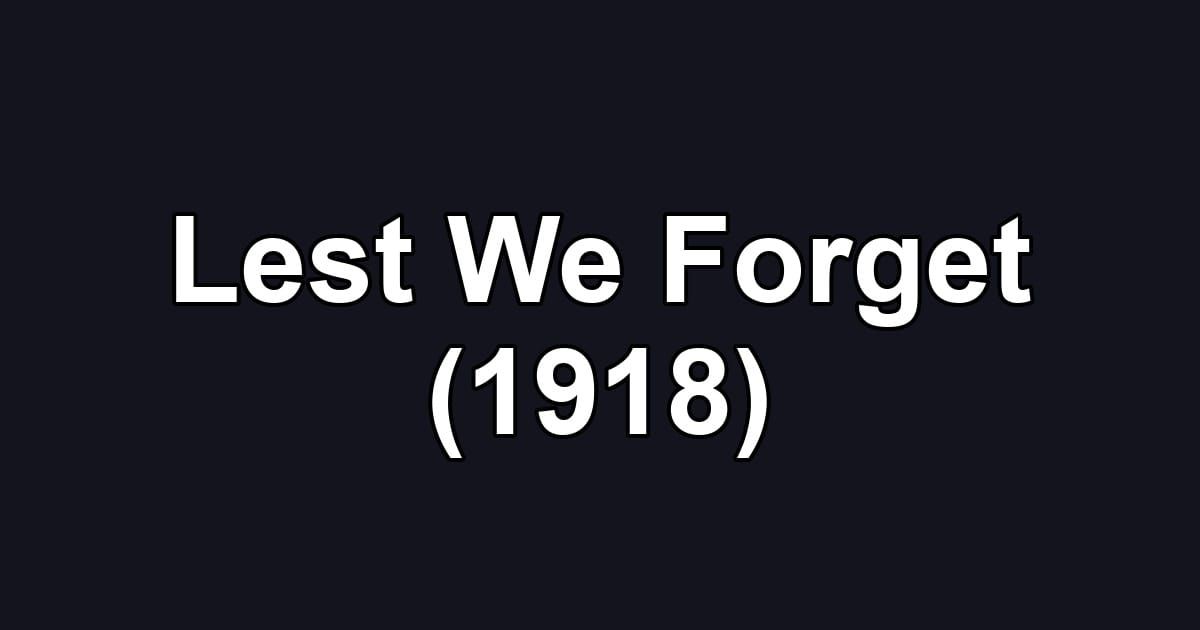 Lest We Forget (1918)