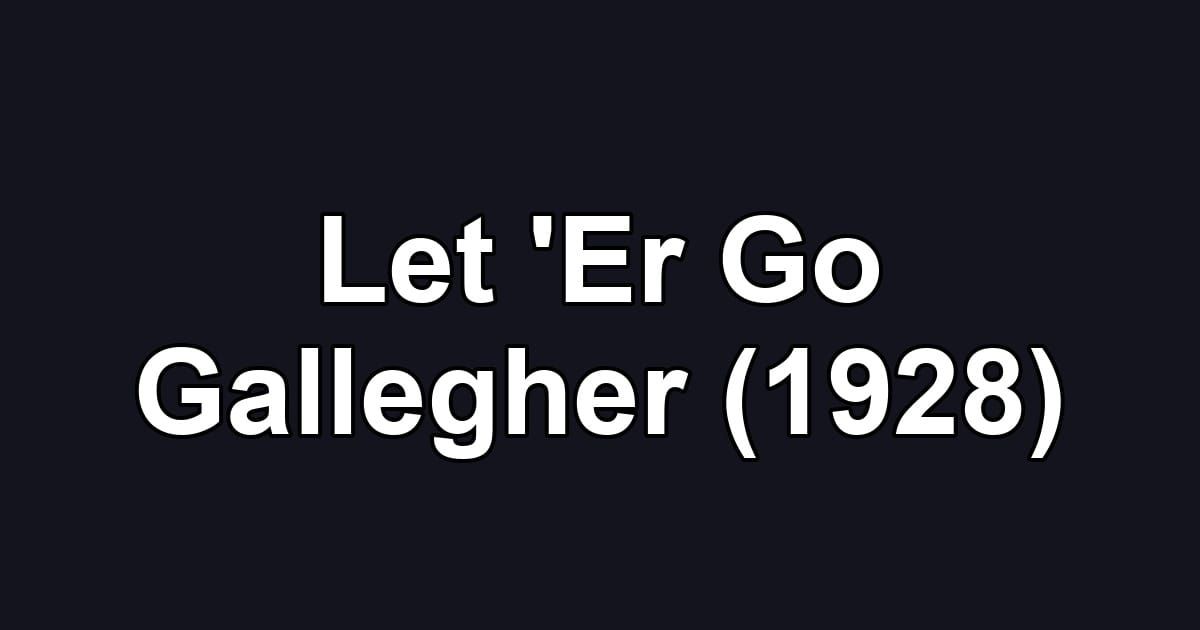 Let 'Er Go Gallegher (1928)