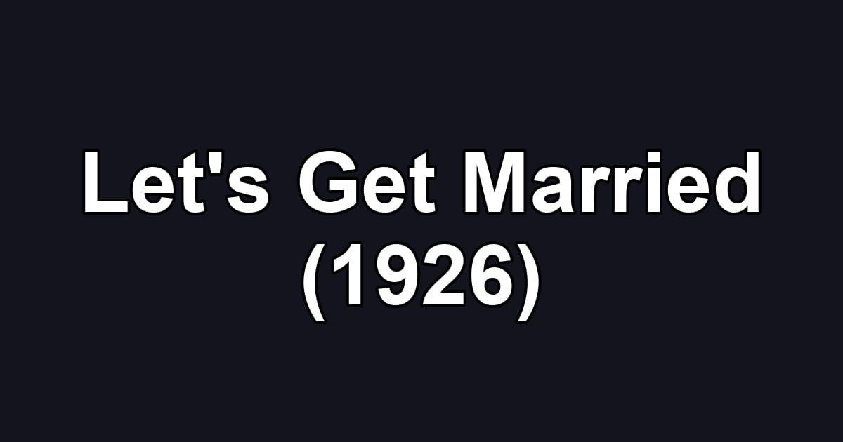 Let's Get Married (1926)