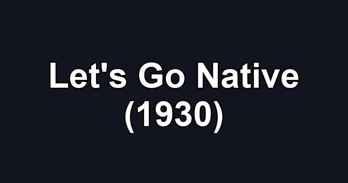 Let's Go Native (1930)