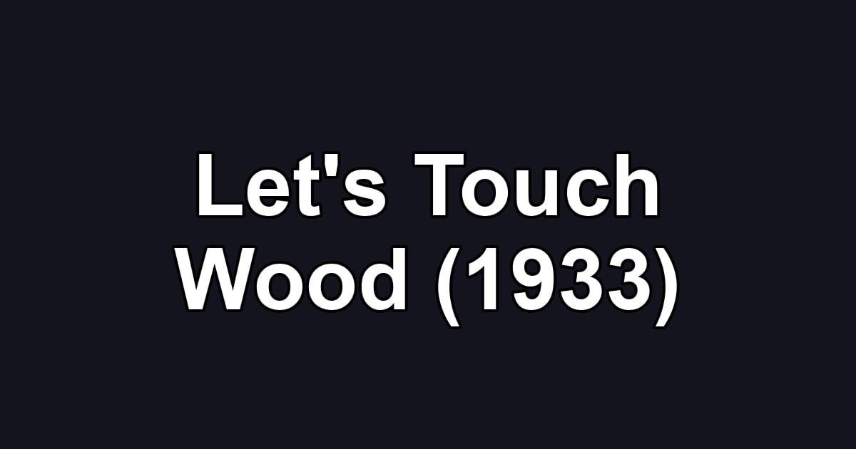 Let's Touch Wood (1933)