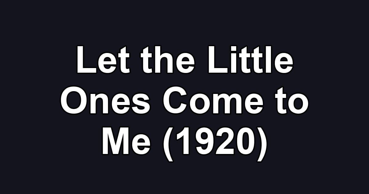 Let the Little Ones Come to Me (1920)