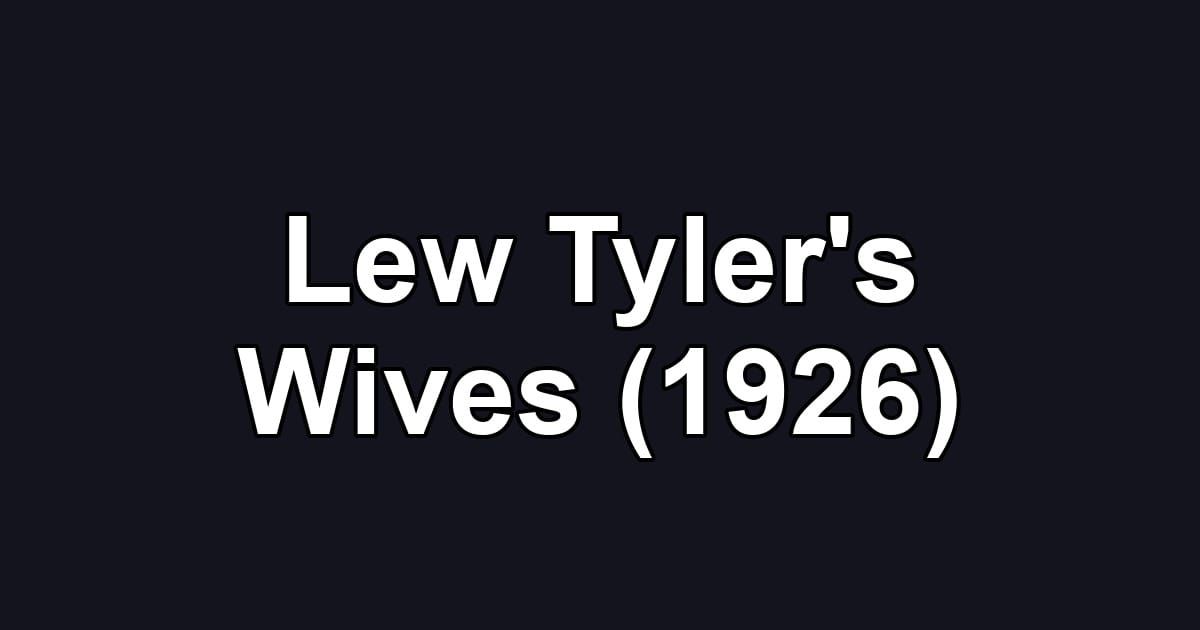 Lew Tyler's Wives (1926)
