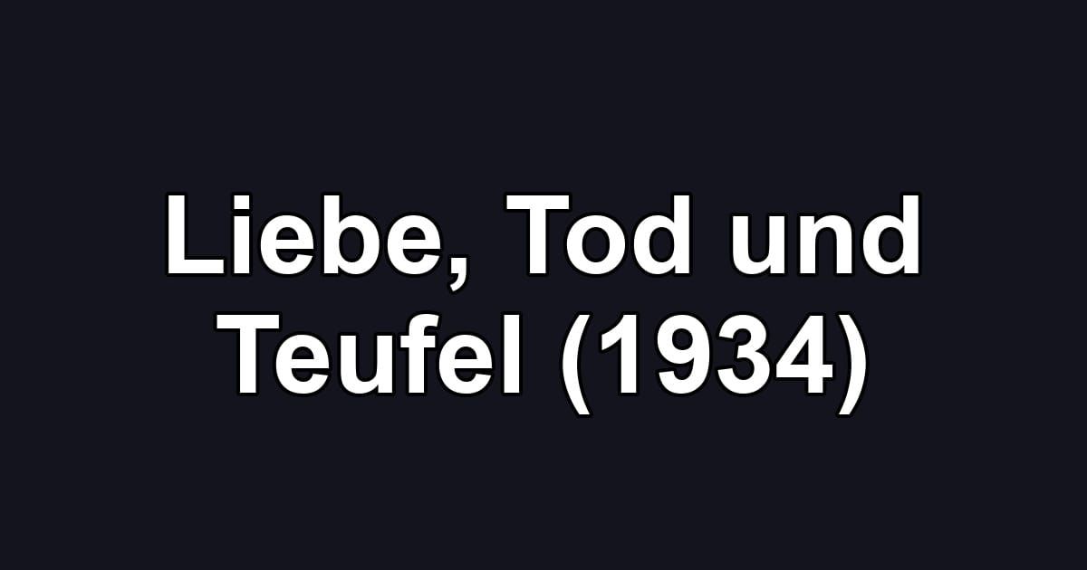 Liebe, Tod und Teufel (1934)