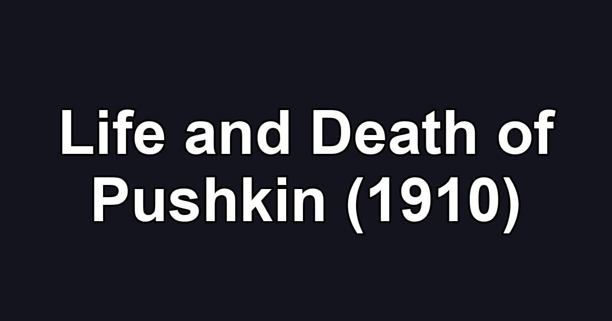 Life and Death of Pushkin (1910)