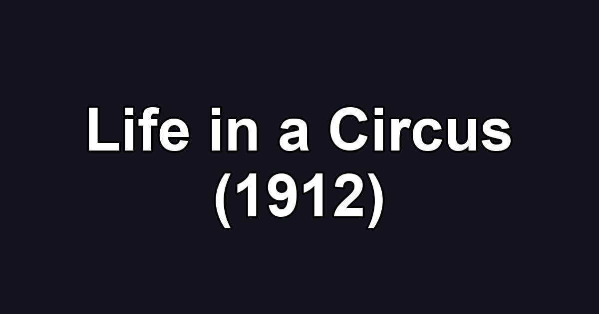 Life in a Circus (1912)