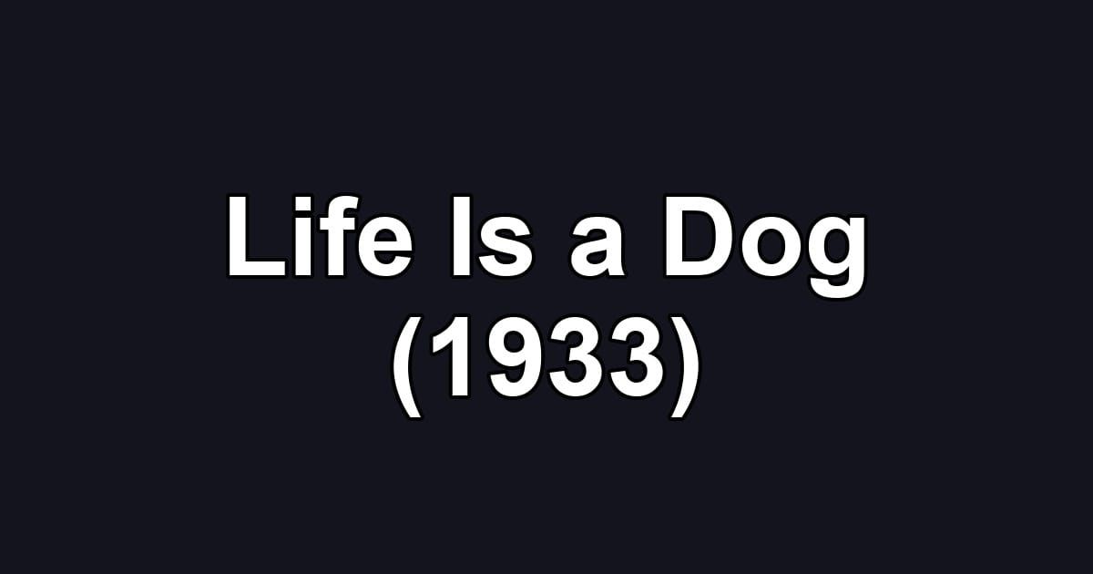 Life Is a Dog (1933)
