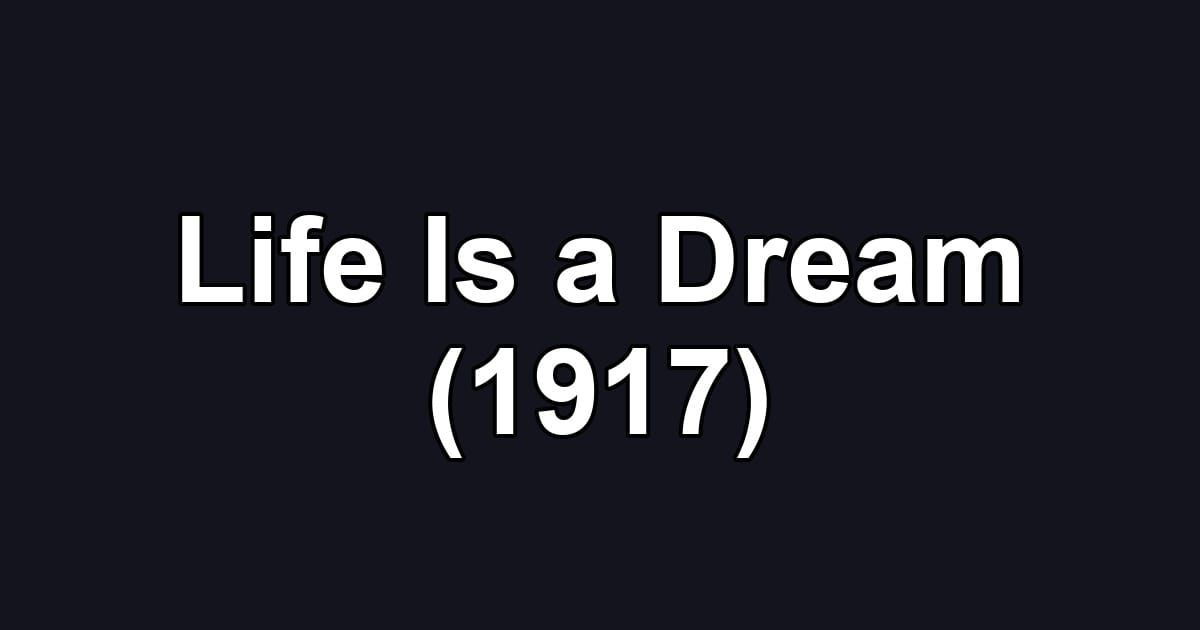 Life Is a Dream (1917)