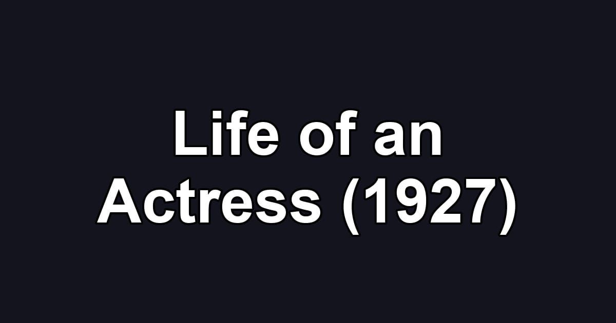 Life of an Actress (1927)