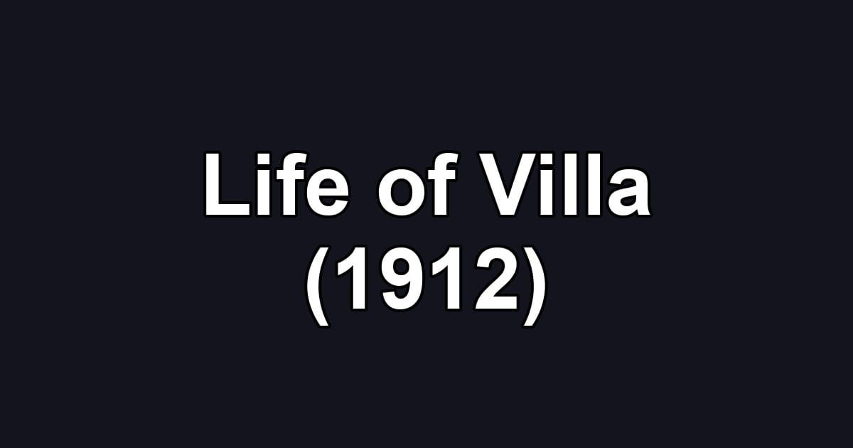 Life of Villa (1912)