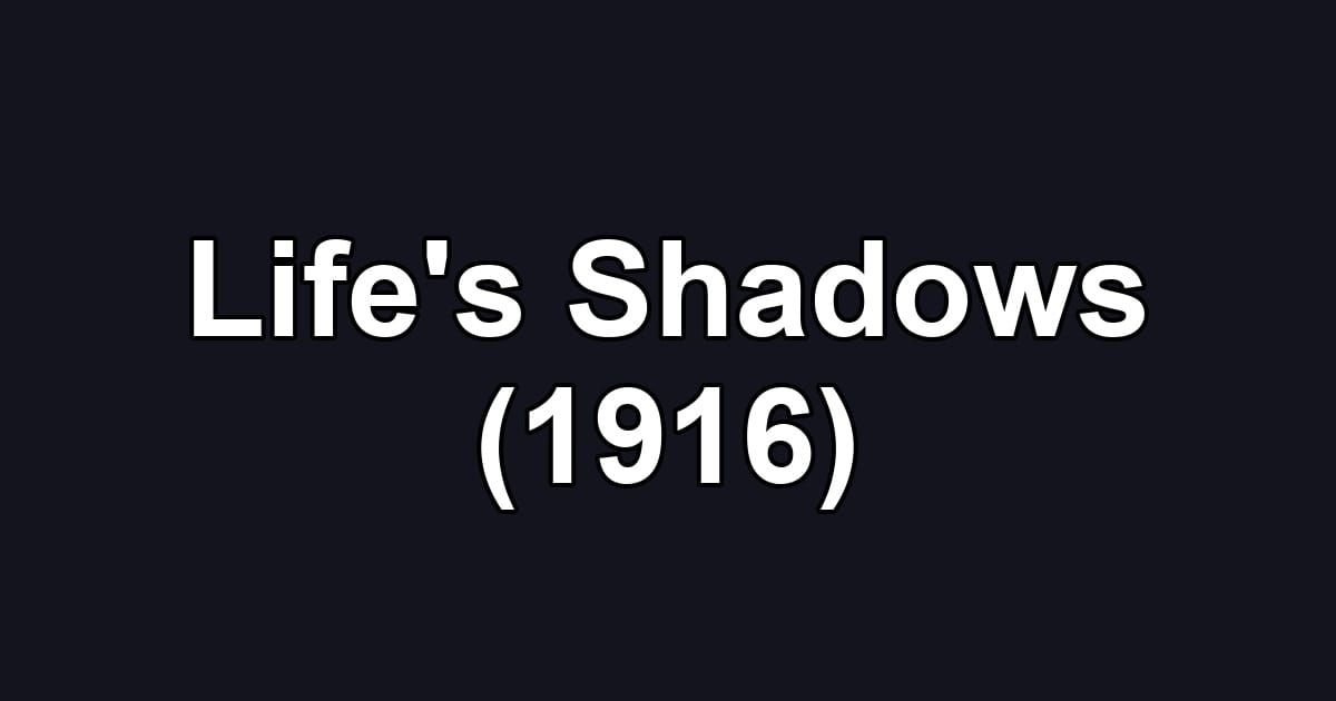 Life's Shadows (1916)