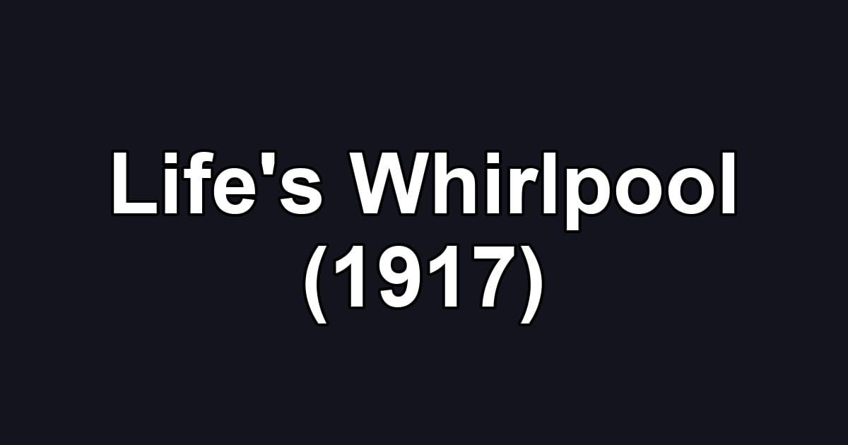 Life's Whirlpool (1917)