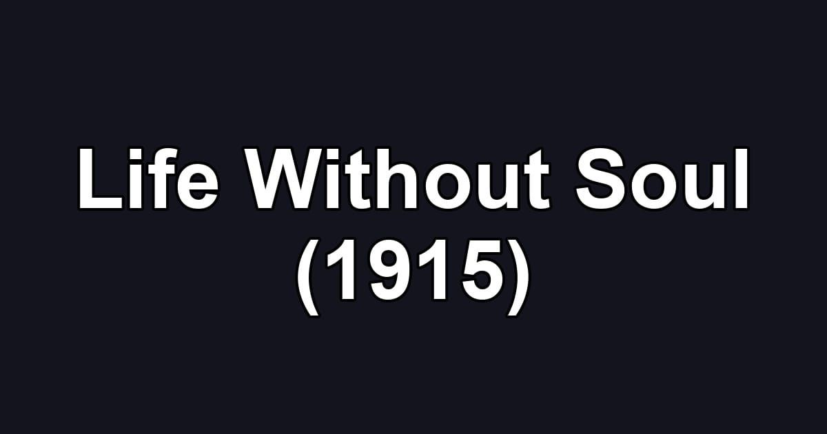 Life Without Soul (1915)