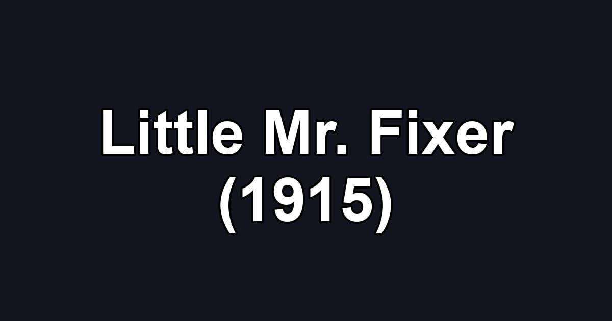 Little Mr. Fixer (1915)