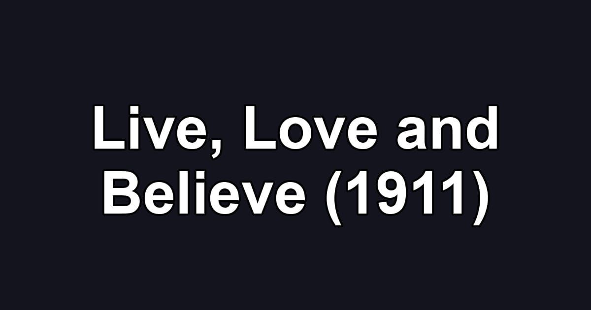 Live, Love and Believe (1911)