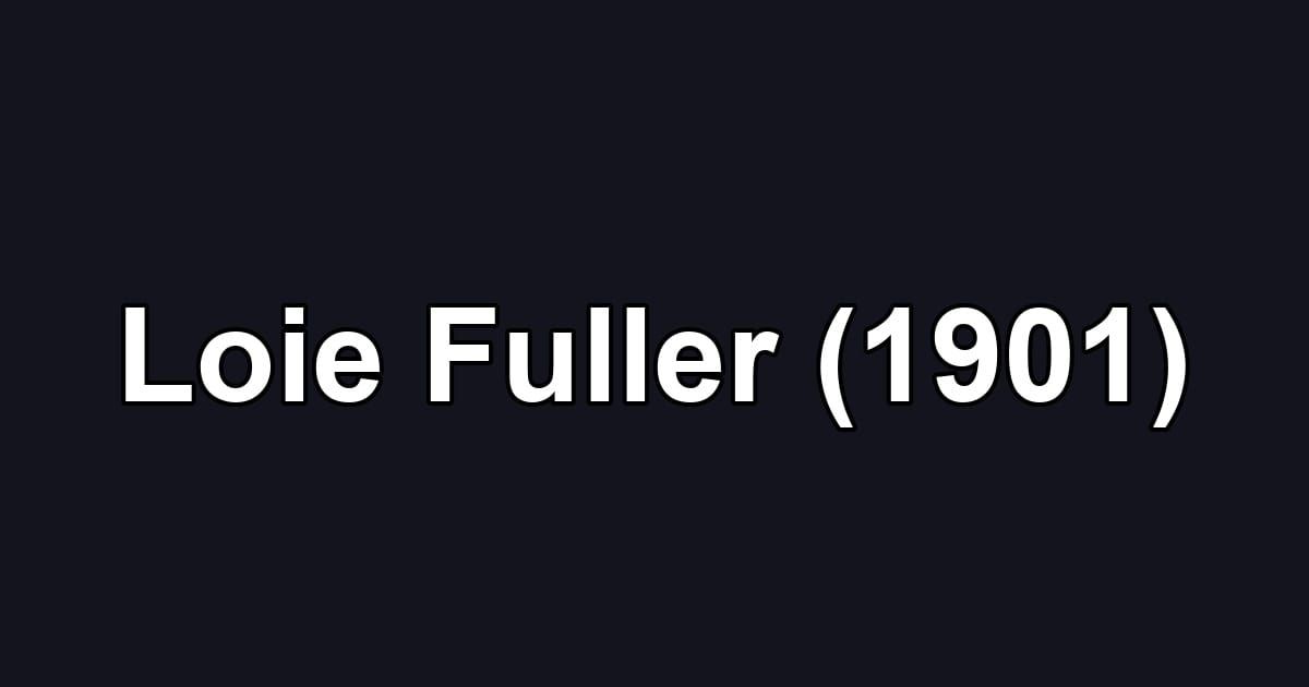 Loie Fuller (1901)