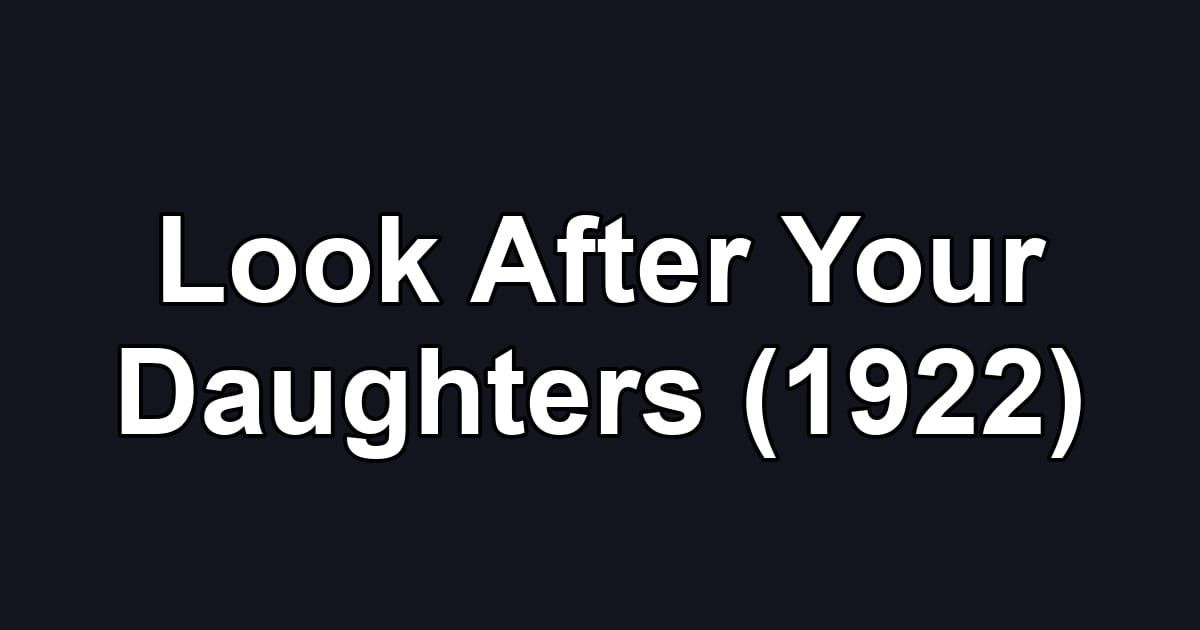 Look After Your Daughters (1922)