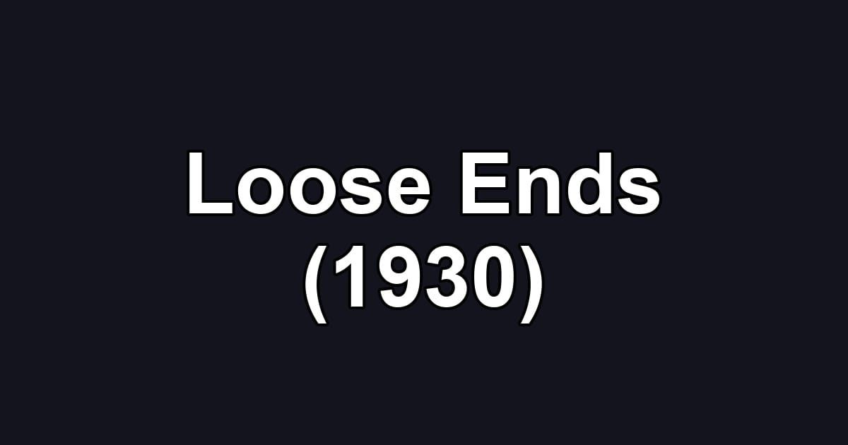 Loose Ends (1930)