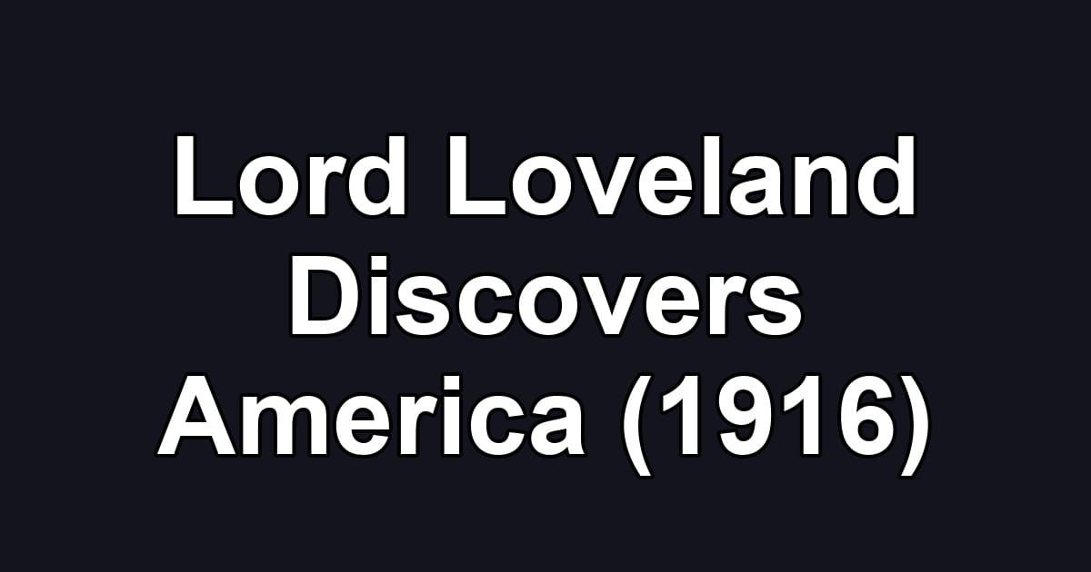 Lord Loveland Discovers America (1916)