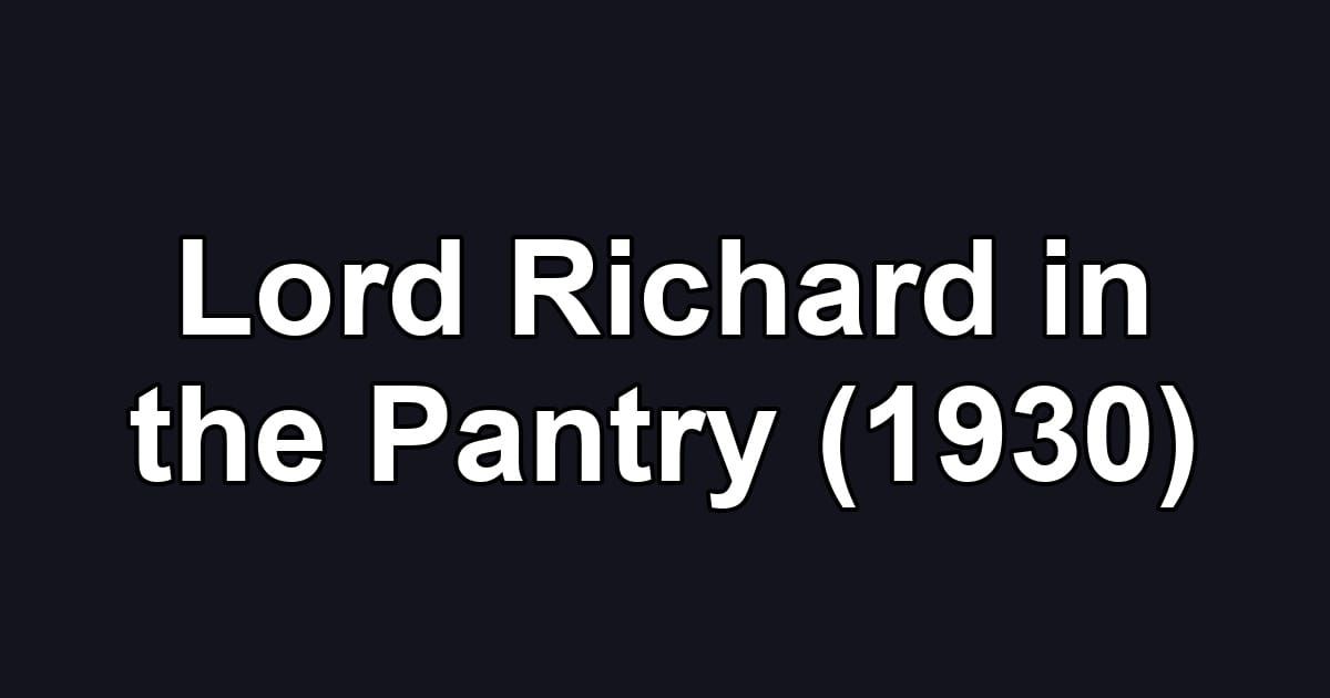 Lord Richard in the Pantry (1930)