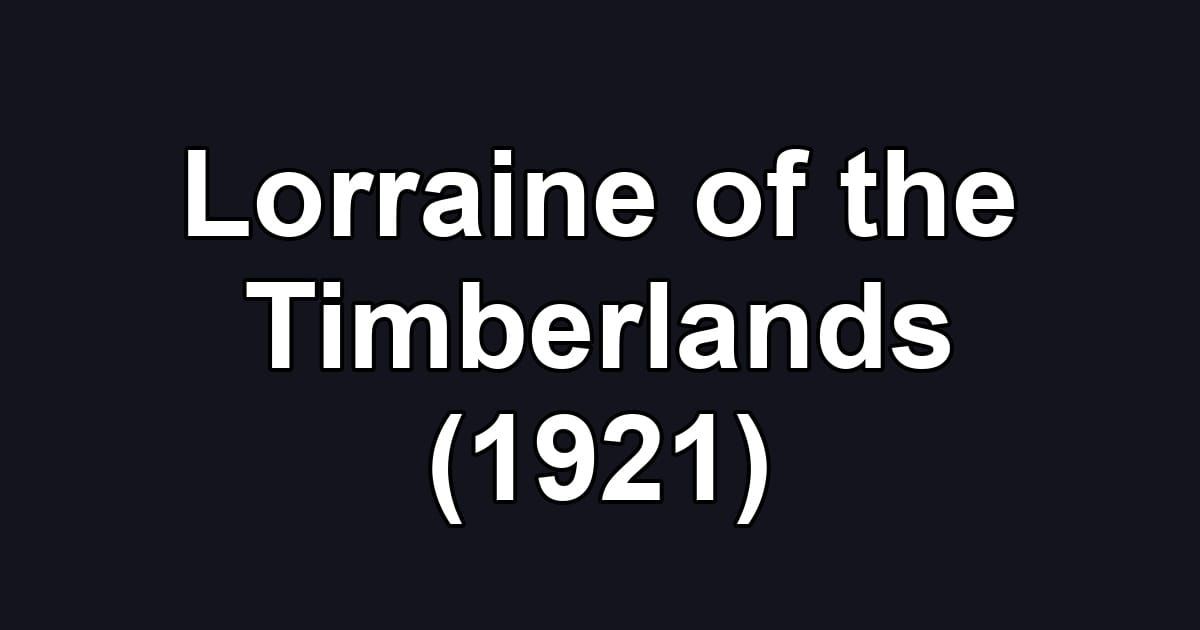 Lorraine of the Timberlands (1921)