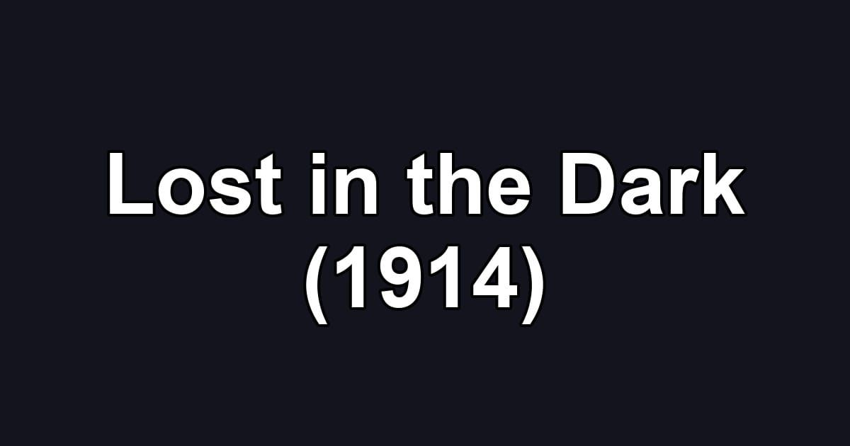 Lost in the Dark (1914)