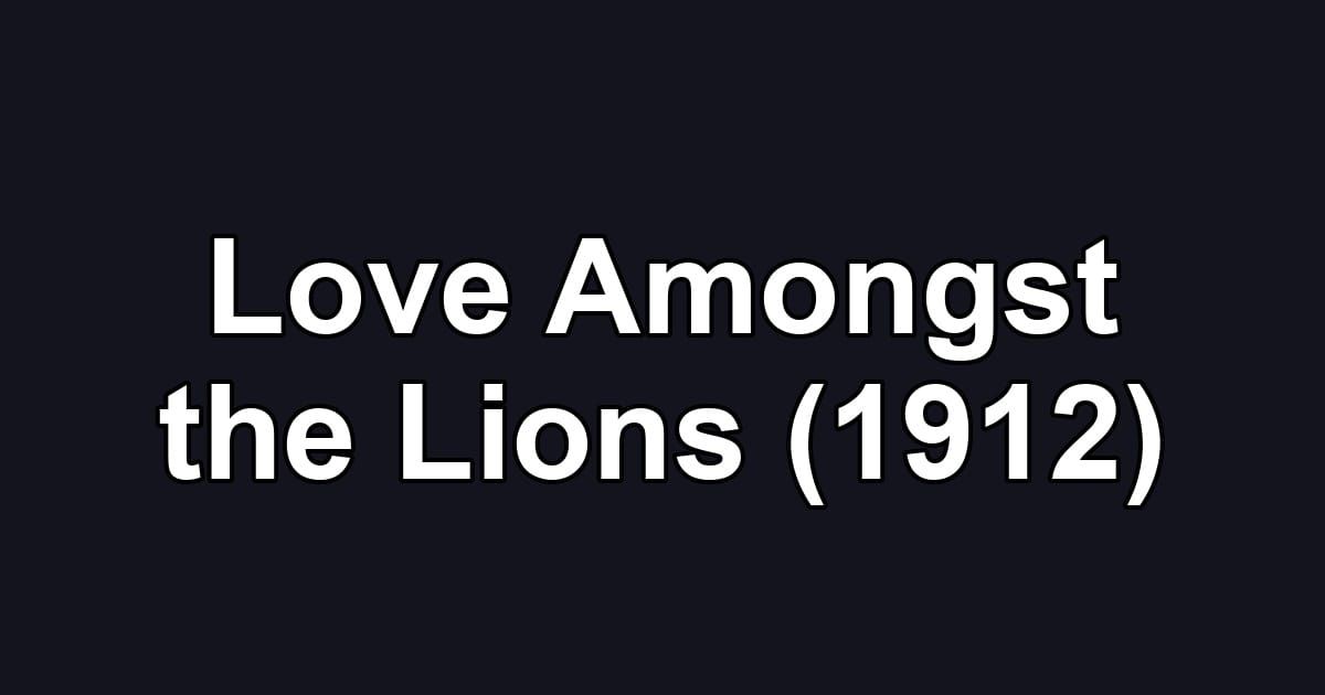 Love Amongst the Lions (1912)