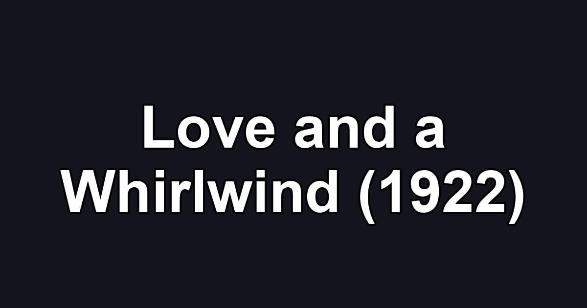 Love and a Whirlwind (1922)