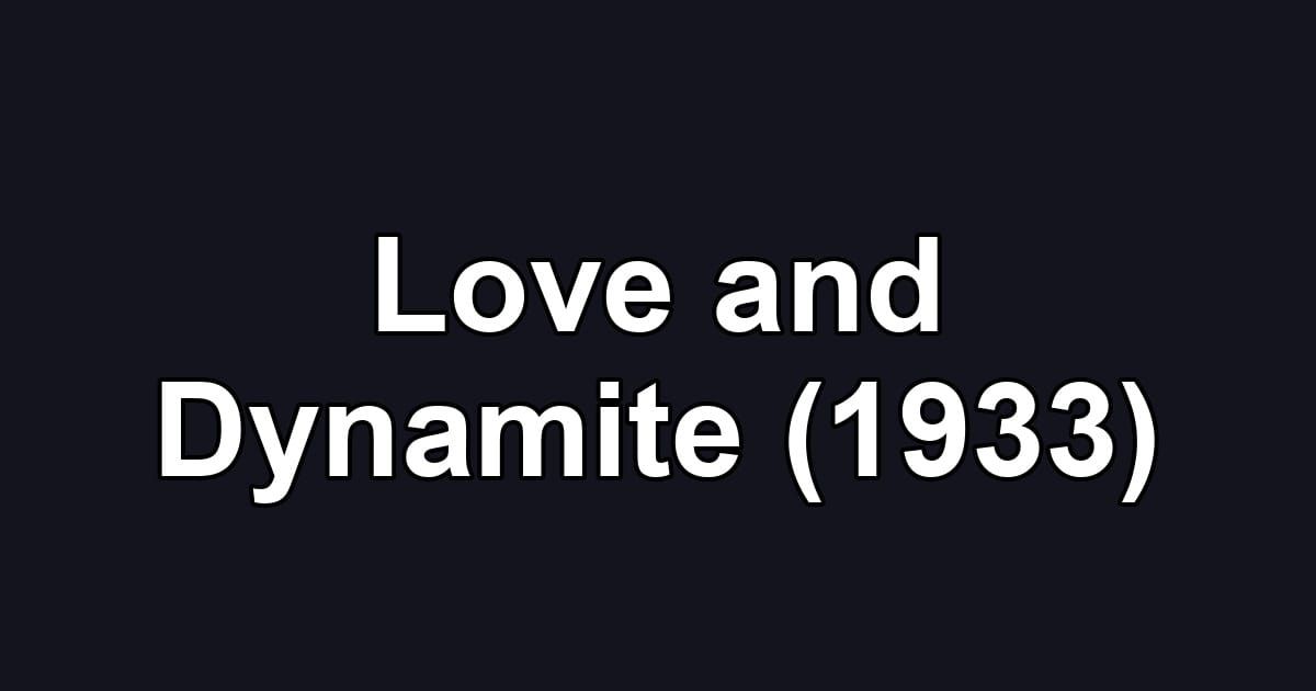 Love and Dynamite (1933)