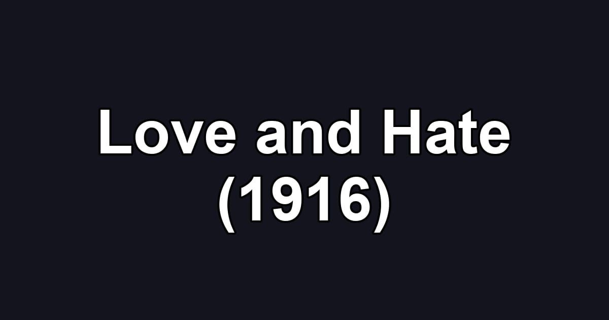 Love and Hate (1916)