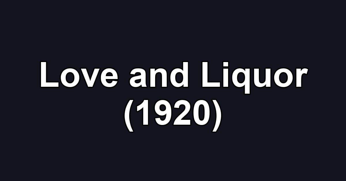 Love and Liquor (1920)