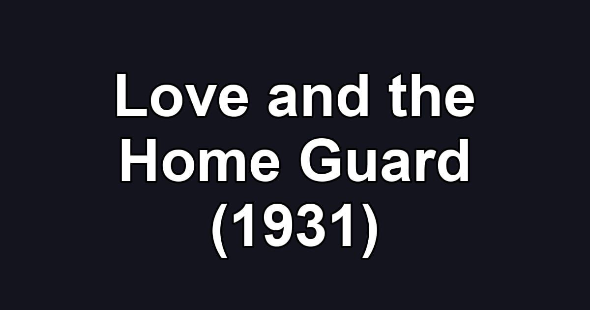 Love and the Home Guard (1931)