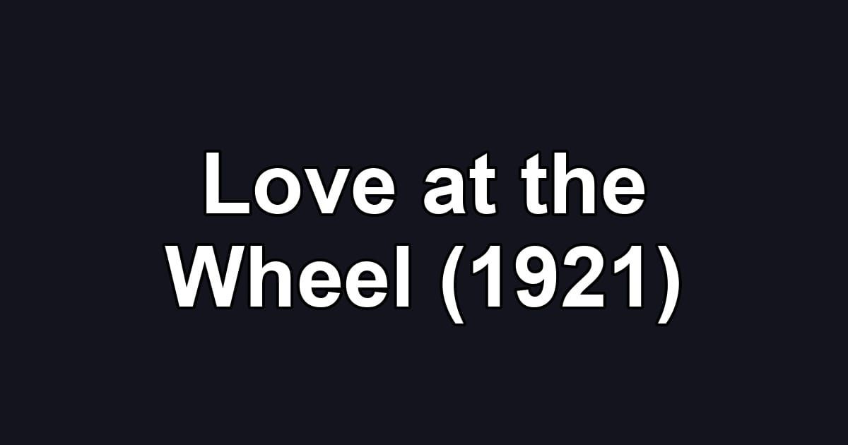 Love at the Wheel (1921)