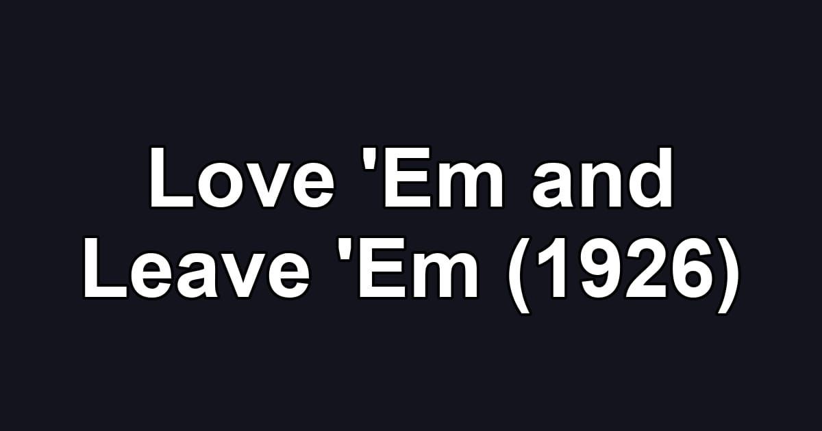 Love 'Em and Leave 'Em (1926)